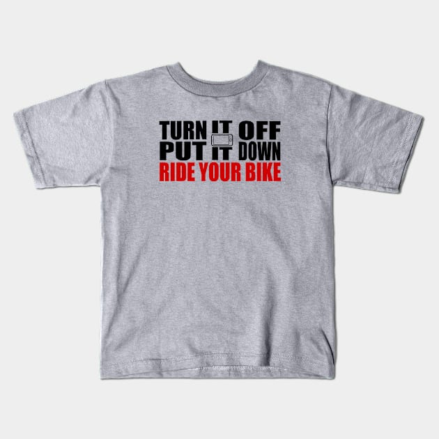 Turn It Off, Put It Down, Ride Your Bike Kids T-Shirt by esskay1000